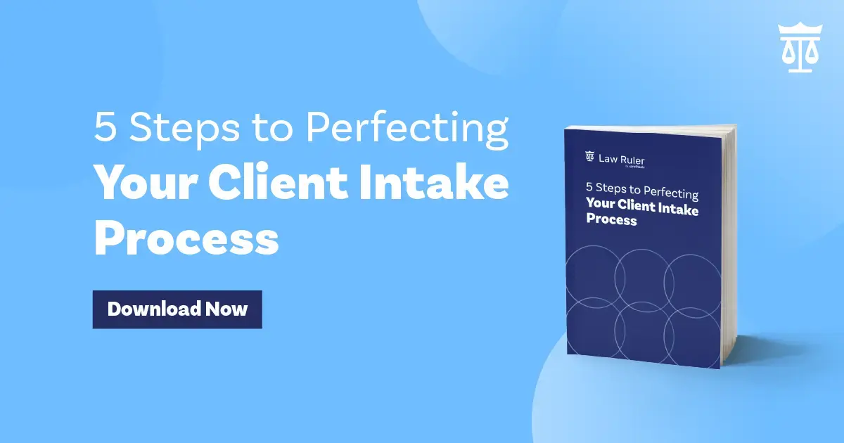 5 Steps to Perfecting Your Client Intake Process - Law Ruler
